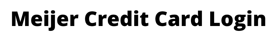 Meijer Credit Card Login